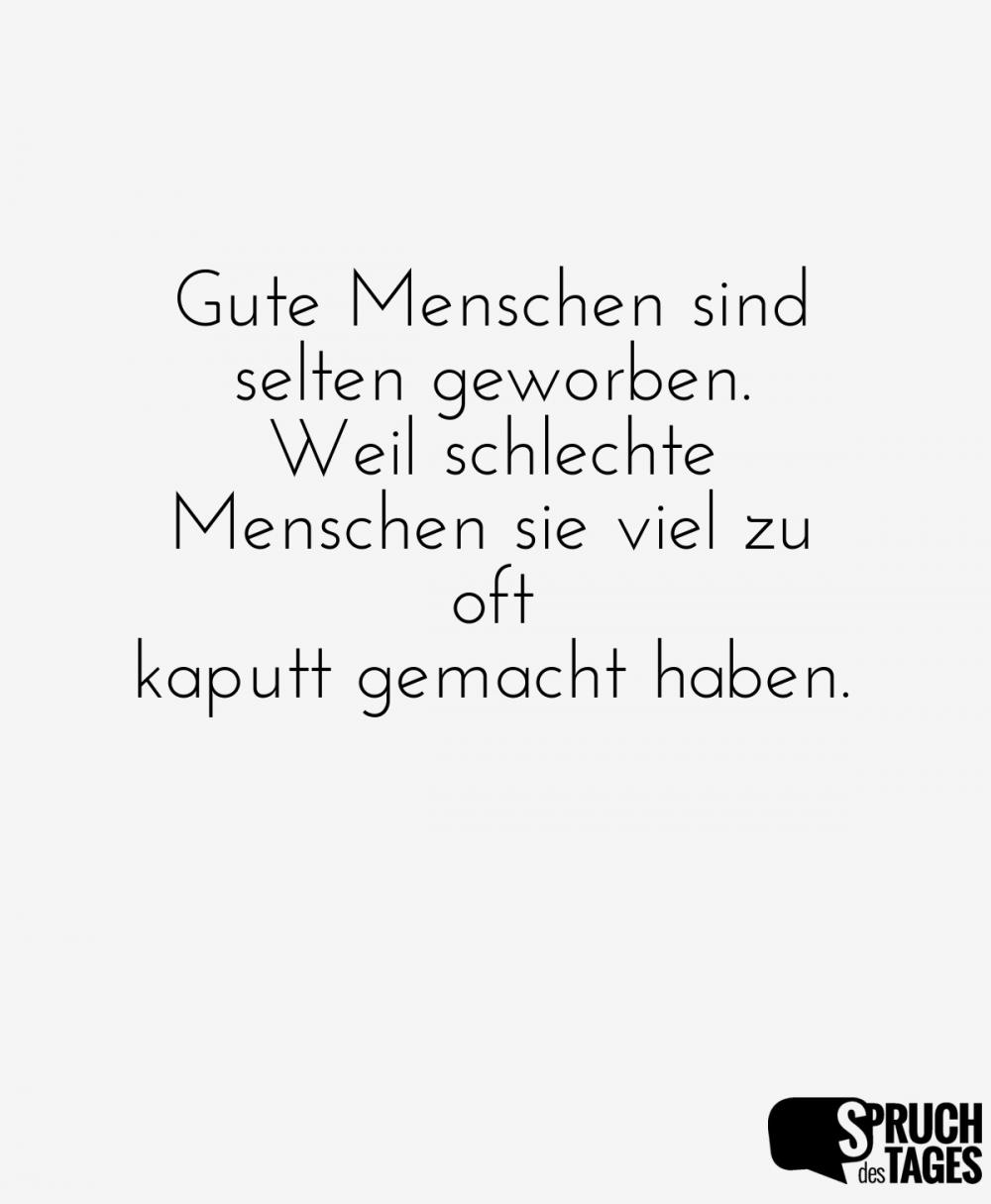gute-menschen-sind-selten-geworben-weil-schlechte-menschen-so-viel-zu-oft-kaputt-gemacht-haben.jpg